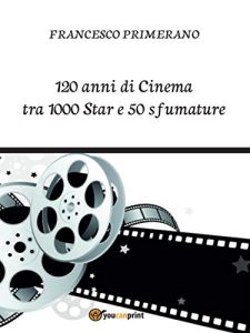 Baixar 120 anni di Cinema tra 1000 Star e 50 sfumature pdf, epub, eBook