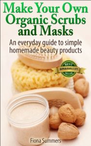 Baixar Make Your Own Organic Scrubs and Masks: An Everyday Guide to Simple Homemade Beauty Products (English Edition) pdf, epub, eBook