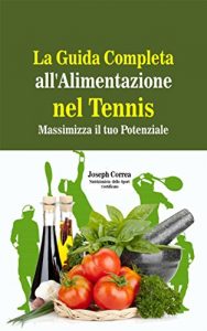 Baixar La Guida Completa all’Alimentazione nel Tennis: Massimizza il tuo Potenziale (Italian Edition) pdf, epub, eBook