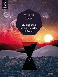 Baixar Quel giorno in cui ti parlai di Enoch: Cronache della X Era (Onirica) (Italian Edition) pdf, epub, eBook