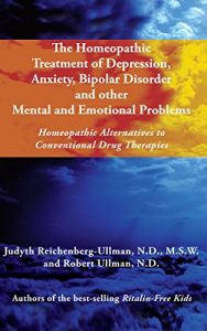 Baixar The Homeopathic Treatment of Depression, Anxiety, Bipolar Disorder and Other Mental and Emotional Problems: Homeopathic Alternatives to Conventional Drug Therapies (English Edition) pdf, epub, eBook