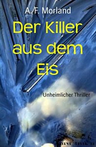 Baixar Der Killer aus dem Eis: Unheimlicher Thriller (German Edition) pdf, epub, eBook