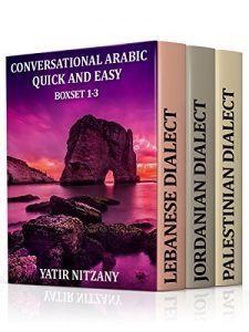 Baixar Conversational Arabic Quick and Easy – LEVANTINE ARABIC BOXSET 1-3: Lebanese Arabic, Palestinian Arabic, Jordanian Arabic (English Edition) pdf, epub, eBook