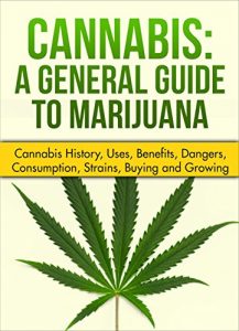 Baixar Cannabis: A General Guide to Marijuana (Cannabis history, uses, benefits,dangers, consumption, strains, buying and growing) (English Edition) pdf, epub, eBook