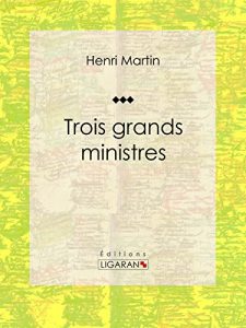 Baixar Trois grands ministres: Biographie historique (French Edition) pdf, epub, eBook