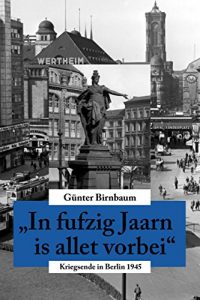 Baixar In fufzig Jaarn is allet vorbei: Kriegsende in Berlin 1945 (German Edition) pdf, epub, eBook