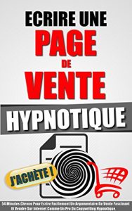 Baixar Ecrire Une Page De Vente Hypnotique: 54 Minutes Chrono Pour Ecrire Facilement Un Argumentaire De Vente Fascinant Et Vendre Sur Internet Comme Un Pro Du Copywriting Hypnotique. (French Edition) pdf, epub, eBook