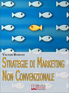 Baixar Strategie di Marketing non Convenzionale. Come Imprimere in Maniera Indelebile nella Mente dei Tuoi Clienti il Tuo Brand e i Tuoi Prodotti. (Ebook Italiano … Tuoi Clienti il Tuo Brand e i Tuoi Prodotti pdf, epub, eBook