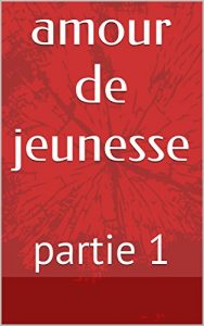 Baixar amour de jeunesse: partie 1 (French Edition) pdf, epub, eBook