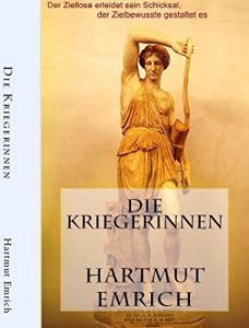 Baixar Die Kriegerinnen I: Der Ziellose erleidet sein Schicksal, der Zielbewusste gestaltet es (German Edition) pdf, epub, eBook