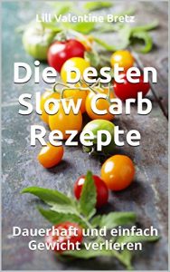 Baixar Die besten Slow Carb Rezepte: Dauerhaft und einfach Gewicht verlieren (German Edition) pdf, epub, eBook