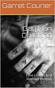 Baixar Gay Man Crushing: Love Letters to a Married Woman (English Edition) pdf, epub, eBook