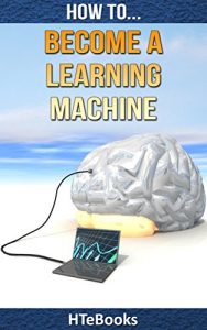 Baixar How To Become a Learning Machine: Quick Start Guide (How To eBooks Book 24) (English Edition) pdf, epub, eBook