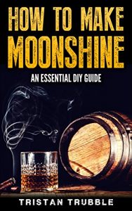 Baixar How To Make Moonshine: An Essential DIY Guide (English Edition) pdf, epub, eBook