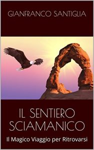 Baixar IL SENTIERO SCIAMANICO: Il Magico Viaggio per Ritrovarsi (Italian Edition) pdf, epub, eBook