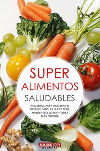 Baixar Super Alimentos saludables para acelerar el metabolismo, bajar de peso, mantenerte joven y tener mas energia (bajar de peso, acelerar el metabolismo, aumentar el metabolismo) (Spanish Edition) pdf, epub, eBook
