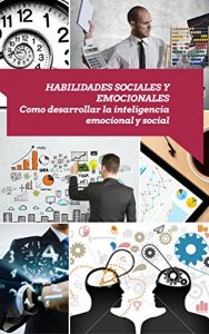 Baixar Habilidades sociales y emocionales: Como desarrollar la inteligencia emocional y social (Spanish Edition) pdf, epub, eBook
