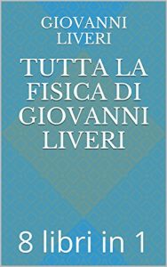 Baixar Tutta la Fisica di Giovanni Liveri: 8 libri in 1 (Italian Edition) pdf, epub, eBook