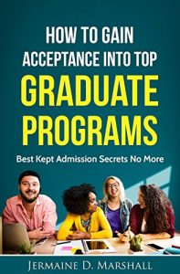Baixar How To Gain Acceptance Into Top Graduate Programs: Best Kept Admission Secrets No More (College Education: Increase Your Chances Book 1) (English Edition) pdf, epub, eBook