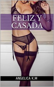 Baixar FELIZ Y CASADA (Spanish Edition) pdf, epub, eBook