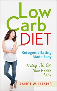 Baixar Low Carb Diet: Ketogenic Eating Made Easy, 5 Ways To Get Your Health Back (healthy eating, balanced diet, beginners diet) (English Edition) pdf, epub, eBook