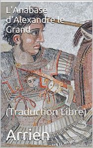 Baixar L’Anabase d’Alexandre le Grand: (Traduction Libre) (French Edition) pdf, epub, eBook