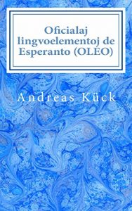 Baixar Oficialaj lingvoelementoj de Esperanto (OLEO): Kun kompilajho de tiuj de la Oficialaj Aldonoj 1 ghis 7 (German Edition) pdf, epub, eBook