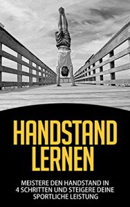 Baixar Handstand Lernen: Meistere den Handstand in 4 Schritten und steigere Deine sportliche Leistung (German Edition) pdf, epub, eBook
