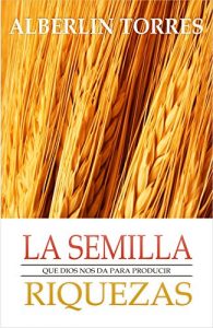 Baixar La Semilla que Dios nos da para Producir Riquezas: Como activar la prosperidad financiera? (Spanish Edition) pdf, epub, eBook