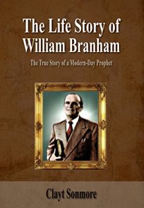 Baixar The Life Story of William Branham: The True Story of a Modern-Day Prophet (Show the House to the House Book 4) (English Edition) pdf, epub, eBook