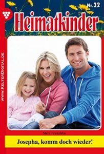 Baixar Heimatkinder 32 – Heimatroman: Josepha, komm doch wieder! (German Edition) pdf, epub, eBook