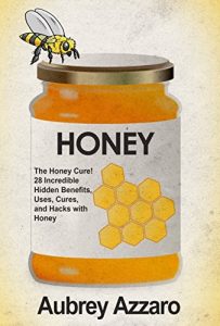 Baixar Honey: The Honey Cure! 28 Incredible Hidden Benefits, Uses, Cures and Hacks with Honey (Allergy Relief – Natural Cures – Home Remedies – Herbal Treatments) (English Edition) pdf, epub, eBook