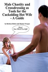 Baixar Male Chastity and Crossdressing as Tools for the Cuckolding Hot Wife – A Guide (English Edition) pdf, epub, eBook