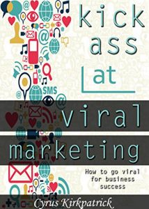 Baixar Kick Ass at Viral Marketing: How to Go Viral for Business Success (Cyrus Kirkpatrick Lifestyle Design Book 6) (English Edition) pdf, epub, eBook