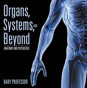 Baixar Organs, Systems, and Beyond | Anatomy and Physiology pdf, epub, eBook