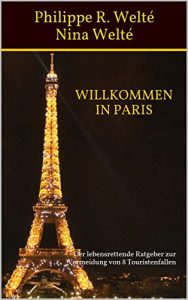 Baixar WILLKOMMEN IN PARIS: Der lebensrettende Ratgeber  zur Vermeidung von 8 Touristenfallen (German Edition) pdf, epub, eBook