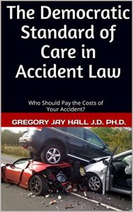 Baixar The Democratic Standard of Care in Accident Law: Who Should Pay the Costs of Your Accident? (English Edition) pdf, epub, eBook