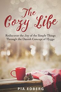 Baixar The Cozy Life: Rediscover the Joy of the Simple Things Through the Danish Concept of Hygge (English Edition) pdf, epub, eBook