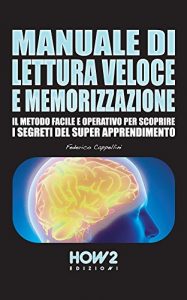 Baixar MANUALE DI LETTURA VELOCE E MEMORIZZAZIONE. Il Metodo Facile e Operativo per scoprire i Segreti del Super Apprendimento (HOW2 Edizioni Vol. 68) (Italian Edition) pdf, epub, eBook