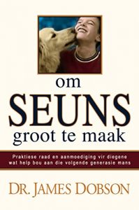 Baixar Om seuns groot te maak (eBoek): Praktiese raad en aanmoediging vir diegene wat help bou aan die volgende generasie mans pdf, epub, eBook