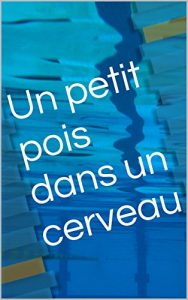 Baixar Un petit pois dans un cerveau (French Edition) pdf, epub, eBook