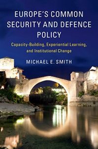 Baixar Europe’s Common Security and Defence Policy: Capacity-Building, Experiential Learning, and Institutional Change pdf, epub, eBook