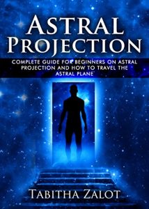 Baixar Astral Projection: The Complete Guide for Beginners on Astral Projection, and How to Travel the Astral Plane (The Expanding Mind Book 3) (English Edition) pdf, epub, eBook