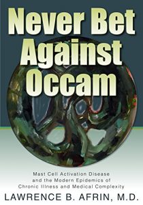 Baixar Never Bet Against Occam: Mast Cell Activation Disease and the Modern Epidemics of Chronic Illness and Medical Complexity (English Edition) pdf, epub, eBook