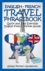 Baixar ENGLISH – FRENCH TRAVEL PHRASEBOOK: Quick and Easy Everyday English French Pocket Guide (GLOBAL POCKET HANDBOOKS – TRAVEL PHRASEBOOK) (English Edition) pdf, epub, eBook