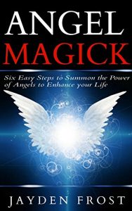 Baixar Angel Magick: Six Easy Steps to Summon the Power of Angels to Enhance Your Life (Angelic Magick Secrets) (English Edition) pdf, epub, eBook