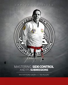 Baixar Mastering Side Control and Its Submissions: Master Pedro Sauer and Kid Peligro (English Edition) pdf, epub, eBook