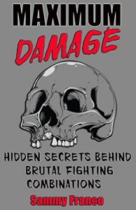 Baixar Maximum Damage: Hidden Secrets Behind Brutal Fighting Combinations (English Edition) pdf, epub, eBook