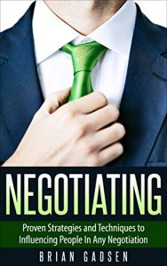 Baixar Negotiating: Proven Strategies and Techniques to Influencing People in Any Negotiation (Job Interview,Negotiating,Sales,Resumes,Persuasion,Business Plan Writing Book 2) (English Edition) pdf, epub, eBook