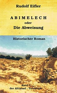 Baixar Abimelech oder Die Abweisung (Altisrael-Tetralogie 1) (German Edition) pdf, epub, eBook